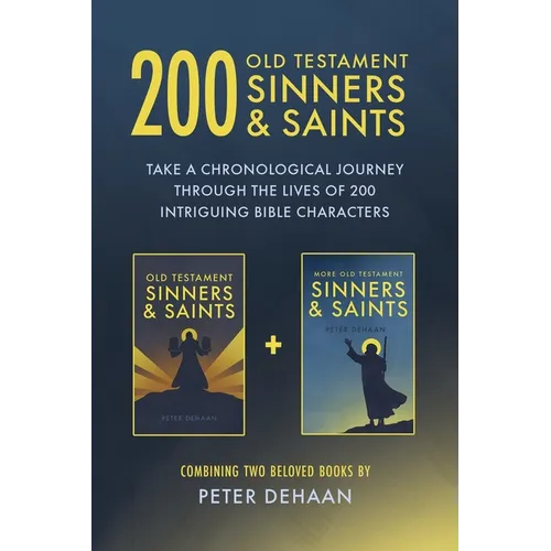 200 Old Testament Sinners & Saints: Take a Chronological Journey through the Lives of 200 Intriguing Bible Characters