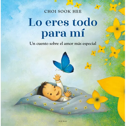 Lo Eres Todo Para Mí. Un Cuento Sobre El Amor Más Especial / You Are Everything to Me