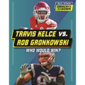 Travis Kelce vs. Rob Gronkowski: Who Would Win?