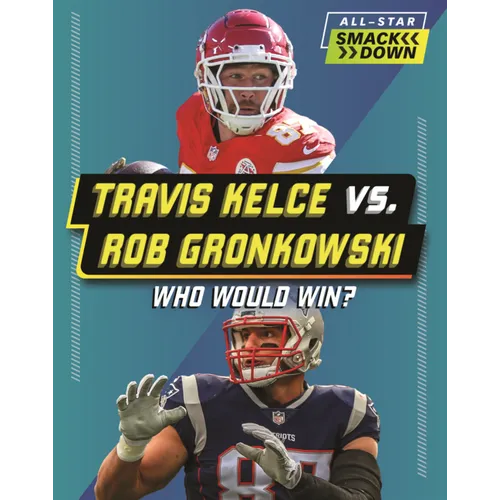 Travis Kelce vs. Rob Gronkowski: Who Would Win?