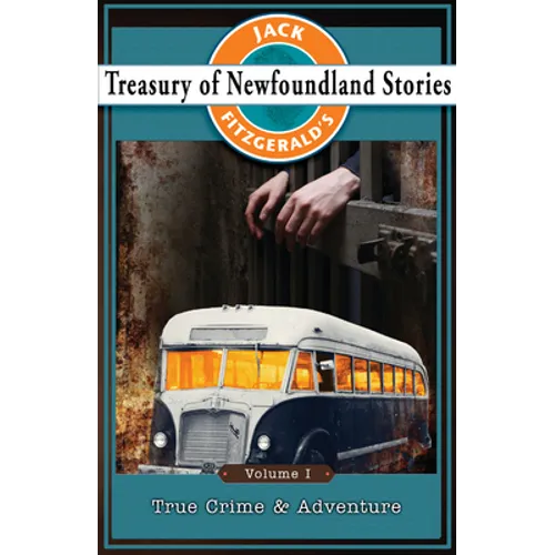 Jack Fitzgerald's Treasury of Newfoundland Stories, Volume I: True Crime and Adventure - Paperback