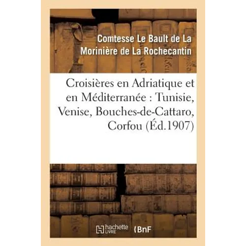 Croisières En Adriatique Et En Méditerranée: Tunisie, Venise, Bouches-De-Cattaro, Corfou,: Sicile, Tripoli, Malte
