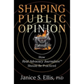 Shaping Public Opinion: How Real Advocacy Journalism(TM) Should Be Practiced