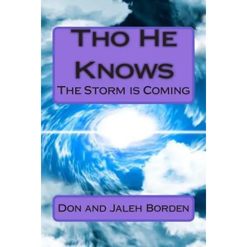 Tho He Knows: God is Warning: The Storm is Coming America Under Attack Economic Crash/Famine Tribulation/Rapture