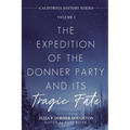 The Expedition of the Donner Party and Its Tragic Fate: A Survivor's True Account of America's Most Harrowing Pioneer Journey