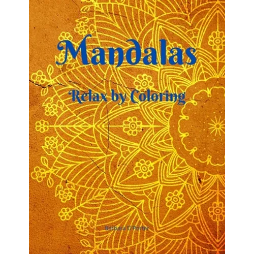 Mandalas: Relax by Coloring - Adult Coloring Book Featuring Beautiful Mandalas - Features 50 Original Hand Drawn Designs For adu