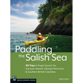 Paddling the Salish Sea: 80 Trips in Puget Sound, the San Juan Islands, Olympic Peninsula & Southern British Columbia