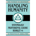 Handling Humanity: Systemology Professional Course Booklet #4