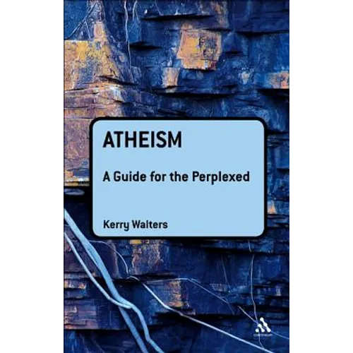 Atheism: A Guide for the Perplexed