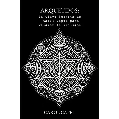 Arquetipos: La Clave Secreta de Carol Capel para Moldear la Realidad