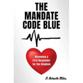 The Mandate Code Blue: Becoming a First Responder for the Kingdom