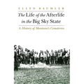 The Life of the Afterlife in the Big Sky State: A History of Montana's Cemeteries