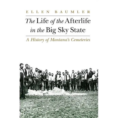 The Life of the Afterlife in the Big Sky State: A History of Montana's Cemeteries