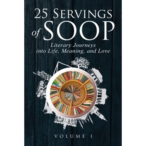 25 Servings of SOOP: Literary Journeys into Life, Meaning, and Love