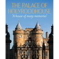 The Palace of Holyroodhouse: A House of Many Memories