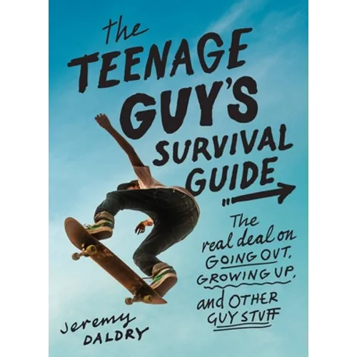 The Teenage Guy's Survival Guide: The Real Deal on Going Out, Growing Up, and Other Guy Stuff