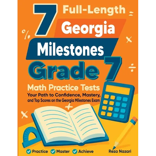 7 Full-Length Georgia Milestones Grade 7 Math Practice Tests: Your Path to Confidence, Mastery, and Top Scores on the Georgia Milestones Exam