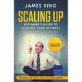 Scaling Up - Beginner's Guide To Scaling Your Business: Economies of Scale - Knowing the right steps for your business startup