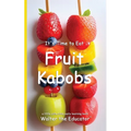 It's Time to Eat Fruit Kabobs