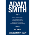 Adam Smith: Essays on Adam Smith, John Maynard Keynes, and their Interval Valued Approaches to Probability, Decision Making, and Uncertainty