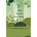 Gran Tell Me Your Story: With Over 100 Gran's Guided Questions For Your Gran To Share Her Life And Love In This Keepsake Journal