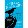 Over Our Dead Bodies:: Undertakers Lift the Lid