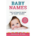 Baby Names: The Ultimate Book of Baby Names - Includes the Latest Trends, Meanings, Origins and Spiritual Significance