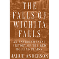 The Falls of Wichita Falls: An Environmental History of the Red Rolling Plains