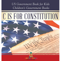 C is for Constitution - US Government Book for Kids Children's Government Books