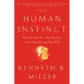 The Human Instinct: How We Evolved to Have Reason, Consciousness, and Free Will