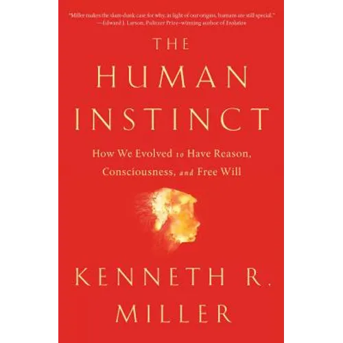 The Human Instinct: How We Evolved to Have Reason, Consciousness, and Free Will