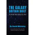 The Galaxy Britain Built - The British Talent Behind Star Wars (hardback)