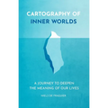 Cartography of Inner Worlds: A Journey to Deepen the Meaning of our Lives