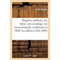 Hygiène Militaire. Le Tabac, Son Avantage, Ses Inconvénients, Conférence Faite À MM. Les Officiers
