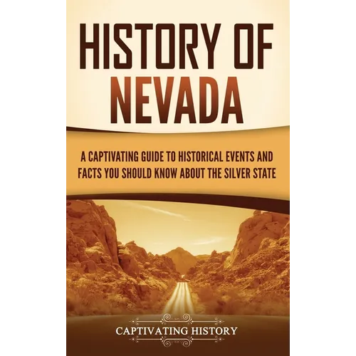 History of Nevada: A Captivating Guide to Historical Events and Facts You Should Know About the Silver State