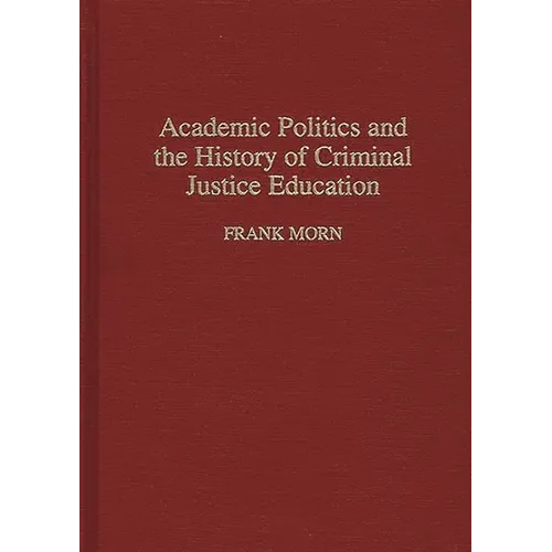 Academic Politics and the History of Criminal Justice Education