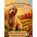 Mia the Goldendoodle: Who Just Wanted to Be a Regular Dog