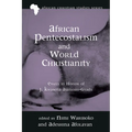 African Pentecostalism and World Christianity: Essays in Honor of J. Kwabena Asamoah-Gyadu