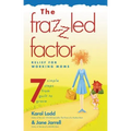 The Frazzled Factor: Relief for Working Moms