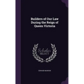 Builders of Our Law During the Reign of Queen Victoria