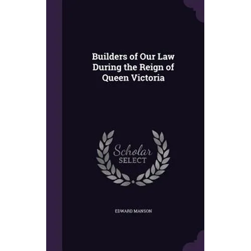 Builders of Our Law During the Reign of Queen Victoria