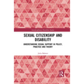 Sexual Citizenship and Disability: Understanding Sexual Support in Policy, Practice and Theory
