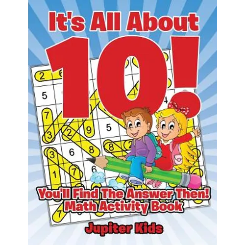It's All About 10! You'll Find The Answer Then!: Math Activity Book
