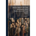 An Estimate Of The Manners And Principles Of The Times: By John Brown, D.d. Author Of Essays On The Characteristics, &c. [three Lines Of Latin Verse]