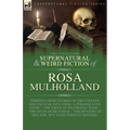 The Collected Supernatural and Weird Fiction of Rosa Mulholland: Thirteen Short Stories of the Strange and Unusual Including 'A Strange Love Story', '