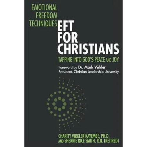 Emotional Freedom Techniques-EFT for Christians: Tapping Into God's Peace and Joy