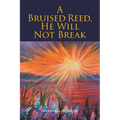 A Bruised Reed, He Will Not Break