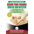 Régime Pour Prendre Soin de Son Intestin: Rétablir Naturellement l'Équilibre dans Votre Corps et Guérisseur L'Intestin Qui Fuit + 50 Recettes Réparatr