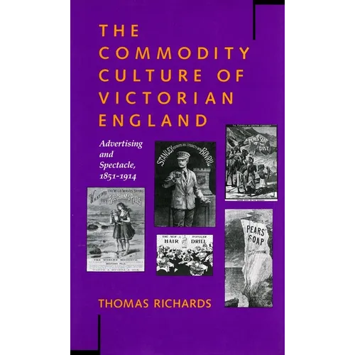The Commodity Culture of Victorian England: Advertising and Spectacle, 1851-1914