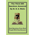 The Third 200 Questions Answered By Dr. D. A. Waite